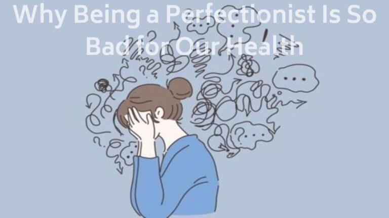 Why Being a Perfectionist Is So Bad for Our Health